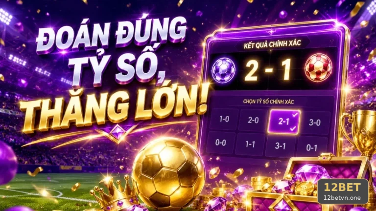 12BETVNONE 03 Thể Thao Hồ Sơ Kiểm Chứng — Phân Tích Tỷ Số Bằng Nguồn Tin Có